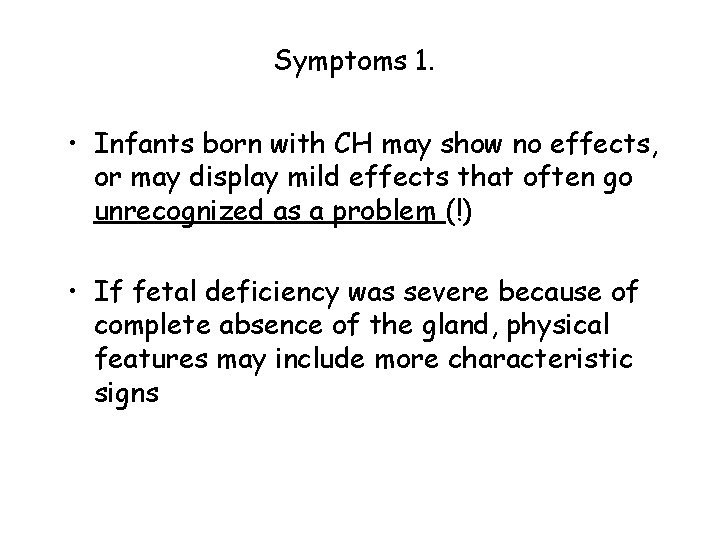 Symptoms 1. • Infants born with CH may show no effects, or may display Symptoms 1. • Infants born with CH may show no effects, or may display