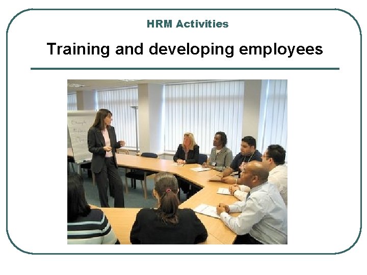 HRM Activities Training and developing employees HRM Activities Training and developing employees