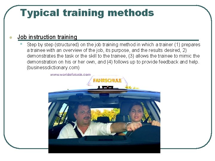 Typical training methods l Job instruction training • Step by step (structured) on the