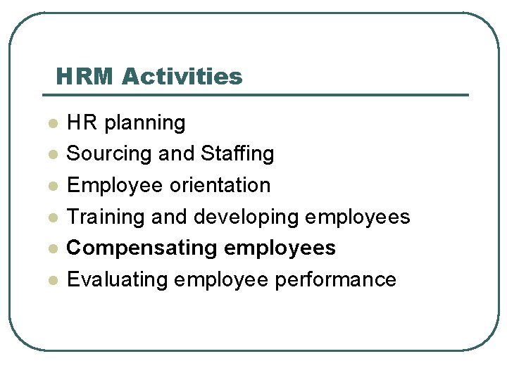 HRM Activities l l l HR planning Sourcing and Staffing Employee orientation Training and