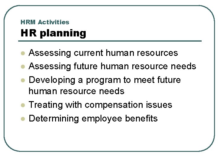 HRM Activities HR planning l l l Assessing current human resources Assessing future human