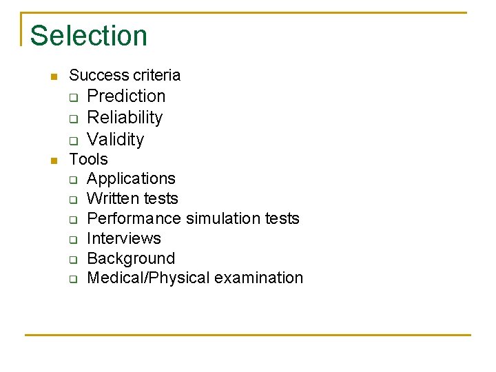 Selection n Success criteria q q q n Prediction Reliability Validity Tools q Applications