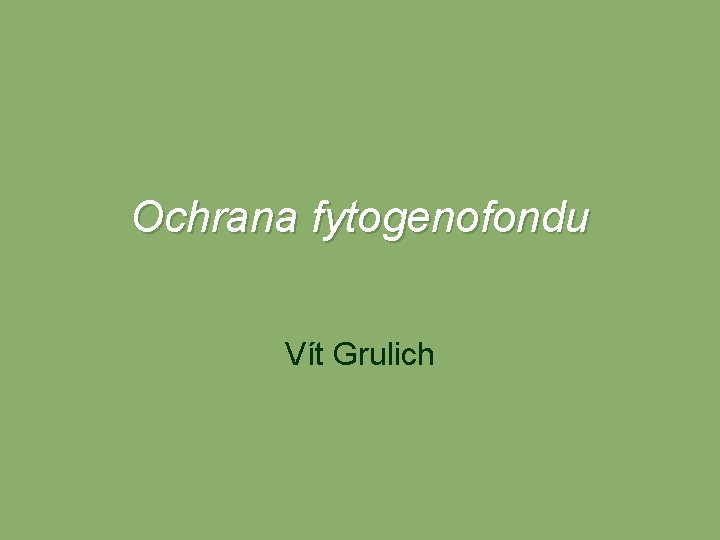 Ochrana fytogenofondu Vít Grulich 