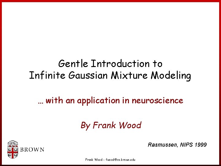 Gentle Introduction to Infinite Gaussian Mixture Modeling … with an application in neuroscience By Gentle Introduction to Infinite Gaussian Mixture Modeling … with an application in neuroscience By