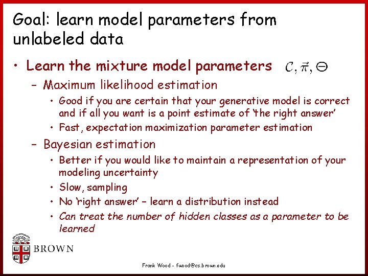 Goal: learn model parameters from unlabeled data • Learn the mixture model parameters – Goal: learn model parameters from unlabeled data • Learn the mixture model parameters –