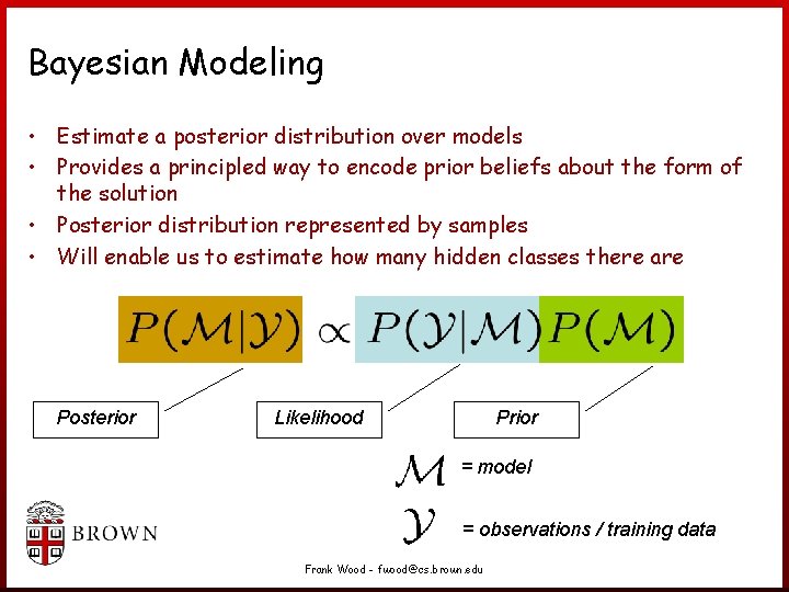 Bayesian Modeling • Estimate a posterior distribution over models • Provides a principled way Bayesian Modeling • Estimate a posterior distribution over models • Provides a principled way