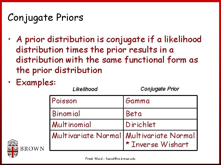 Conjugate Priors • A prior distribution is conjugate if a likelihood distribution times the Conjugate Priors • A prior distribution is conjugate if a likelihood distribution times the