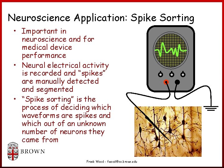 Neuroscience Application: Spike Sorting • Important in neuroscience and for medical device performance • Neuroscience Application: Spike Sorting • Important in neuroscience and for medical device performance •