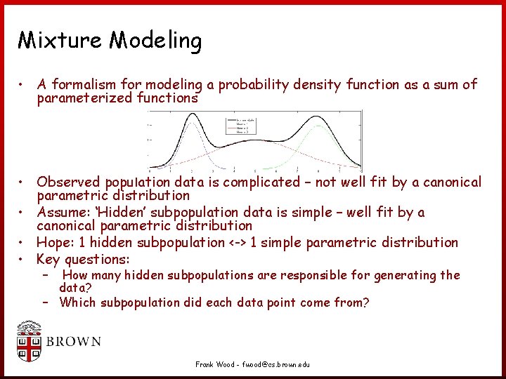 Mixture Modeling • A formalism for modeling a probability density function as a sum Mixture Modeling • A formalism for modeling a probability density function as a sum