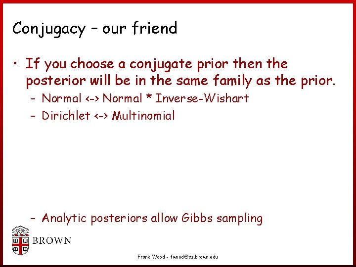 Conjugacy – our friend • If you choose a conjugate prior then the posterior Conjugacy – our friend • If you choose a conjugate prior then the posterior