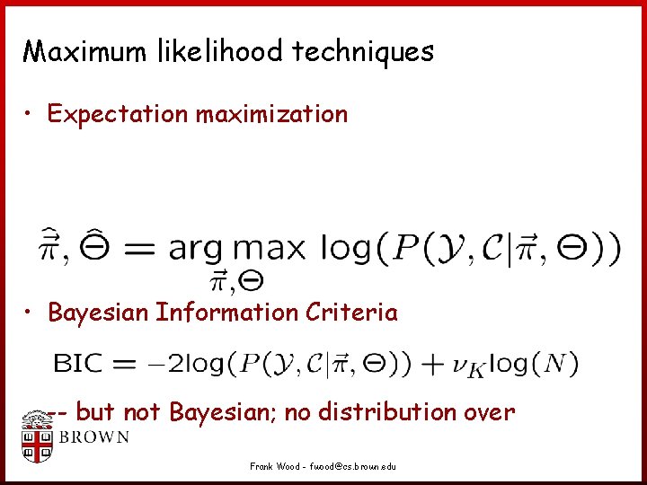 Maximum likelihood techniques • Expectation maximization • Bayesian Information Criteria -- but not Bayesian; Maximum likelihood techniques • Expectation maximization • Bayesian Information Criteria -- but not Bayesian;