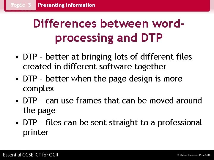 Presenting information Differences between wordprocessing and DTP • DTP – better at bringing lots