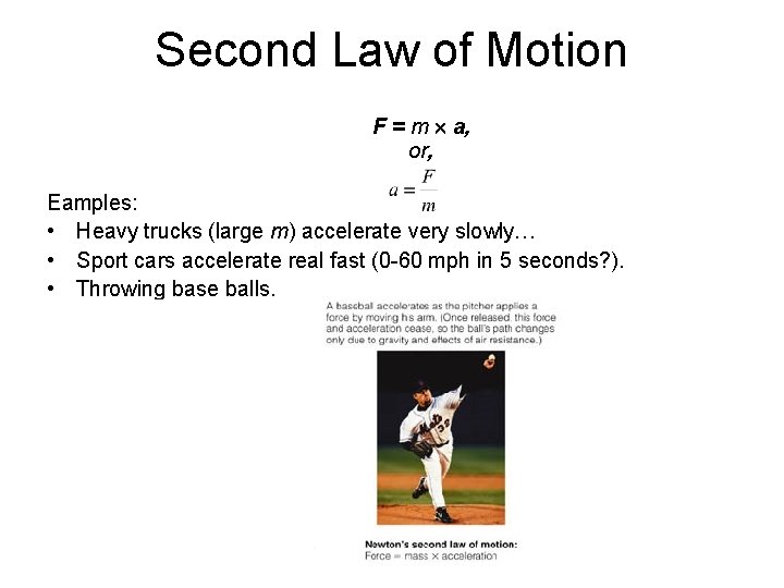 Second Law of Motion F = m a, or, Eamples: • Heavy trucks (large