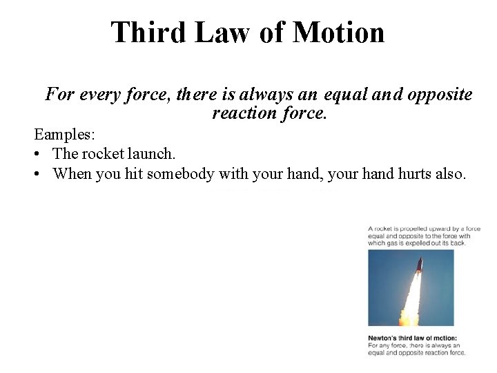 Third Law of Motion For every force, there is always an equal and opposite