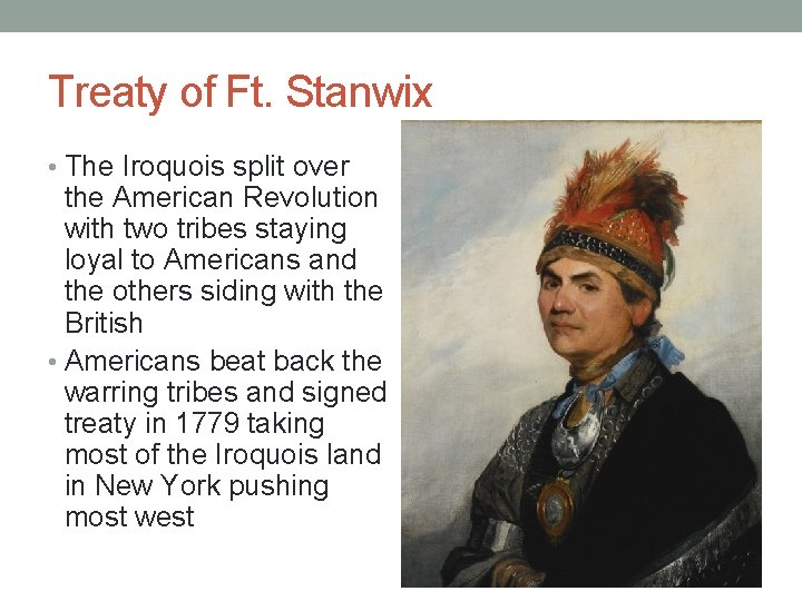 Treaty of Ft. Stanwix • The Iroquois split over the American Revolution with two