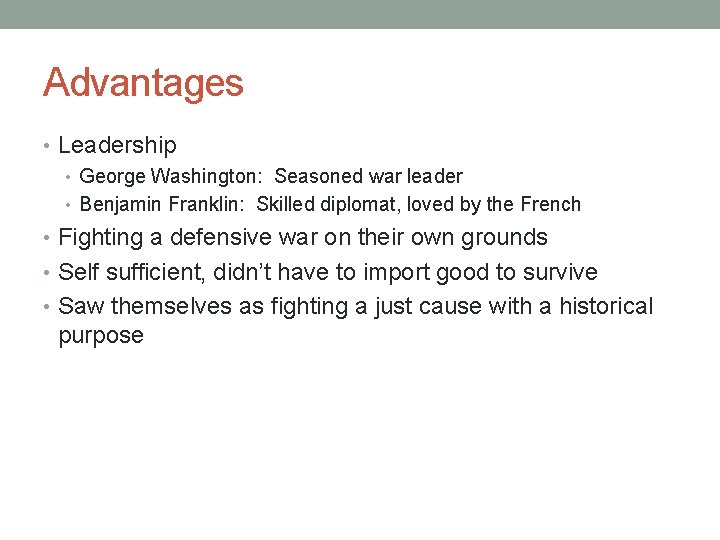 Advantages • Leadership • George Washington: Seasoned war leader • Benjamin Franklin: Skilled diplomat,