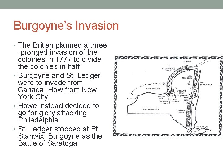 Burgoyne’s Invasion • The British planned a three -pronged invasion of the colonies in