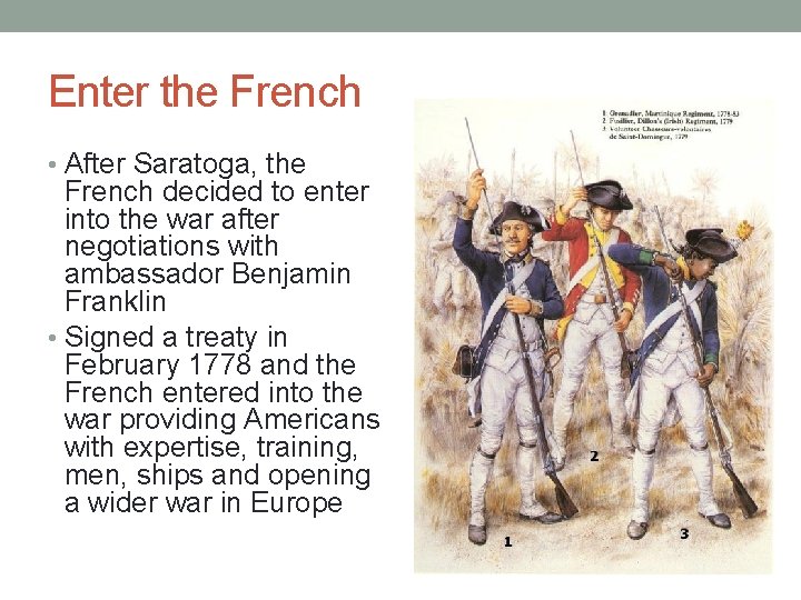 Enter the French • After Saratoga, the French decided to enter into the war