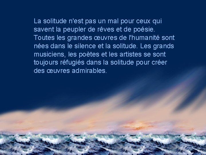 La solitude n'est pas un mal pour ceux qui savent la peupler de rêves