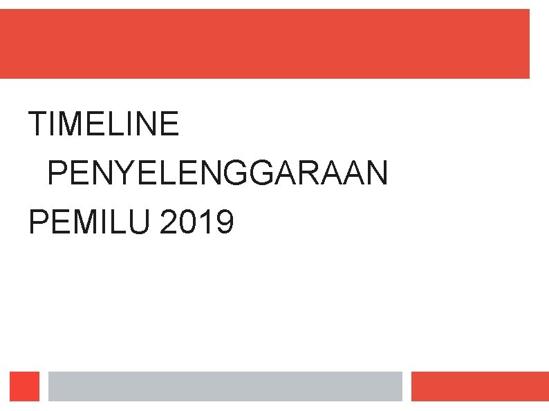 TIMELINE PENYELENGGARAAN PEMILU 2019 