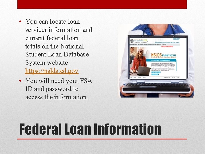  • You can locate loan servicer information and current federal loan totals on