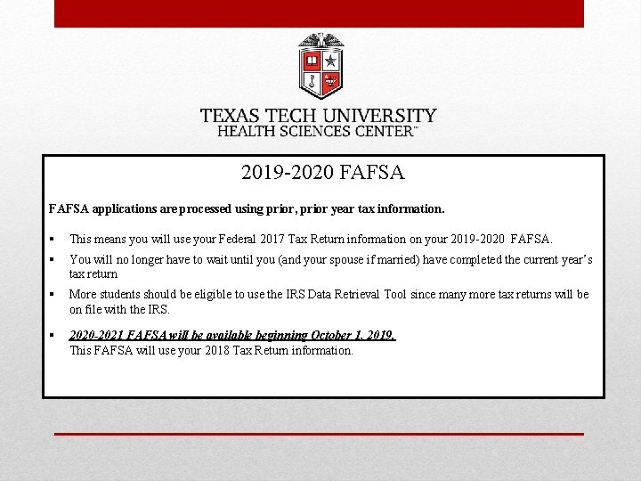 2019 -2020 FAFSA applications are processed using prior, prior year tax information. § This