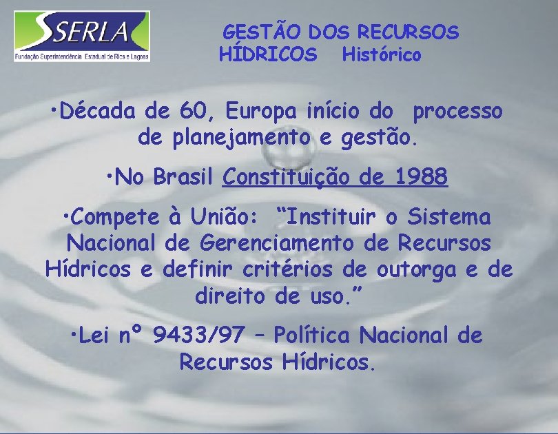 GESTÃO DOS RECURSOS HÍDRICOS Histórico • Década de 60, Europa início do processo de