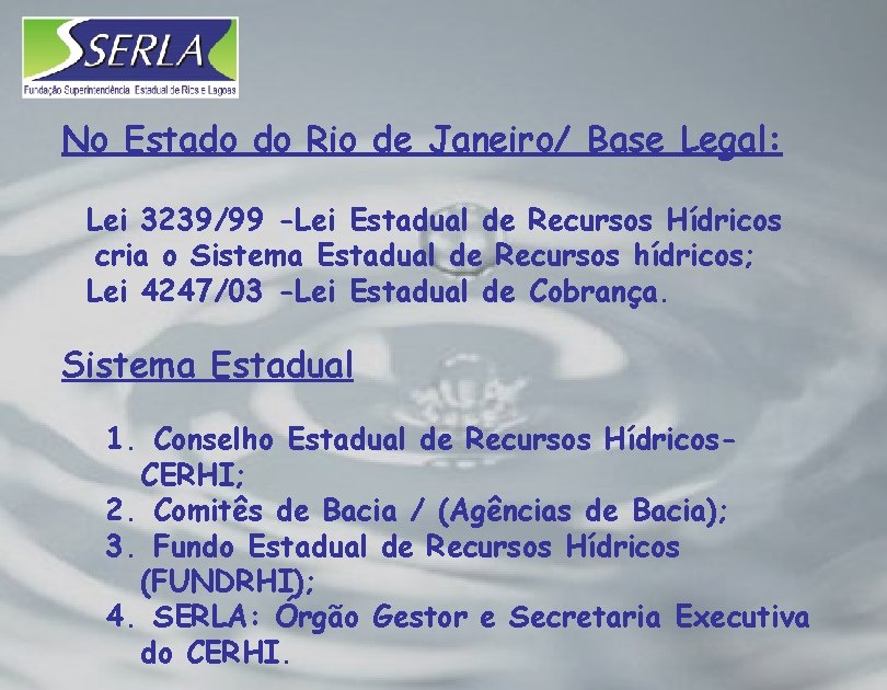 No Estado do Rio de Janeiro/ Base Legal: Lei 3239/99 -Lei Estadual de Recursos