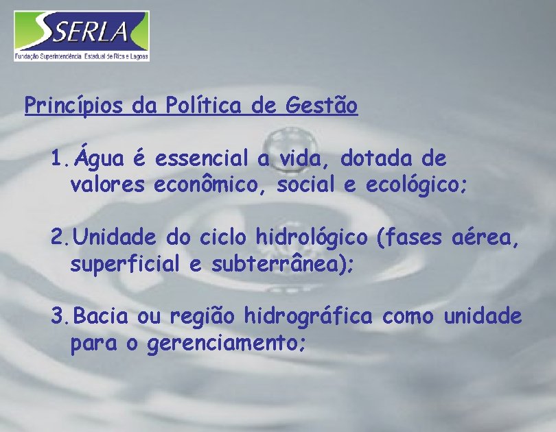 Princípios da Política de Gestão 1. Água é essencial a vida, dotada de valores