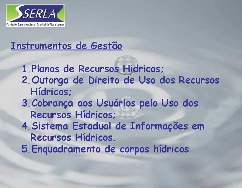 Instrumentos de Gestão 1. Planos de Recursos Hidricos; 2. Outorga de Direito de Uso