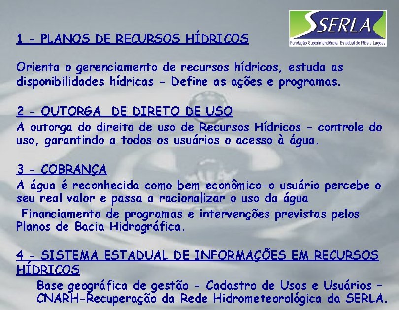 1 - PLANOS DE RECURSOS HÍDRICOS Orienta o gerenciamento de recursos hídricos, estuda as