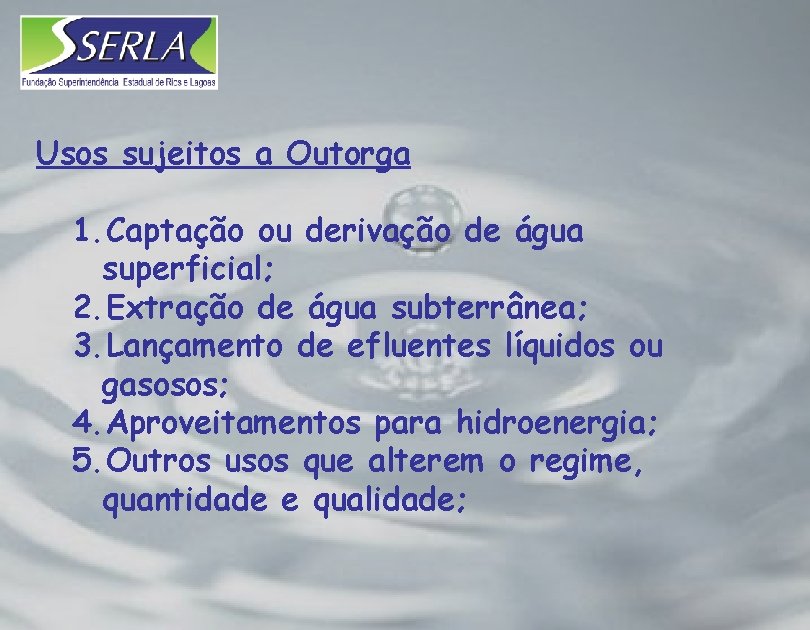 Usos sujeitos a Outorga 1. Captação ou derivação de água superficial; 2. Extração de