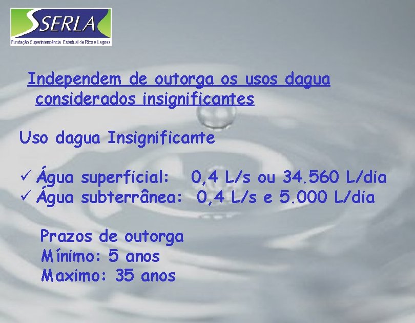 Independem de outorga os usos dagua considerados insignificantes Uso dagua Insignificante ü Água superficial: