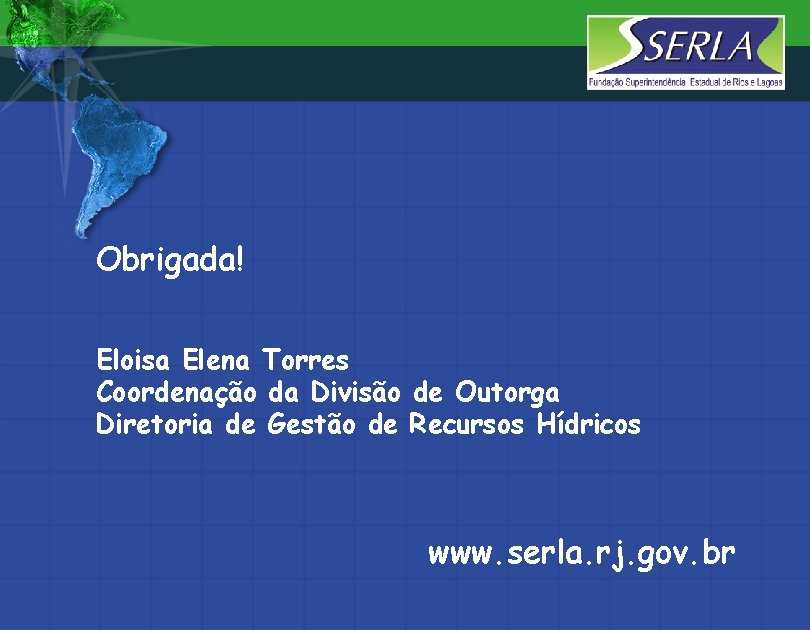 Obrigada! Eloisa Elena Torres Coordenação da Divisão de Outorga Diretoria de Gestão de Recursos