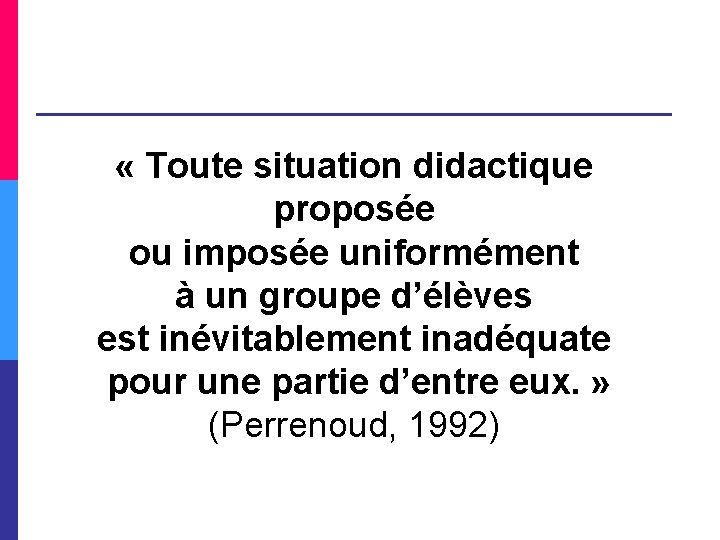  « Toute situation didactique proposée ou imposée uniformément à un groupe d’élèves est