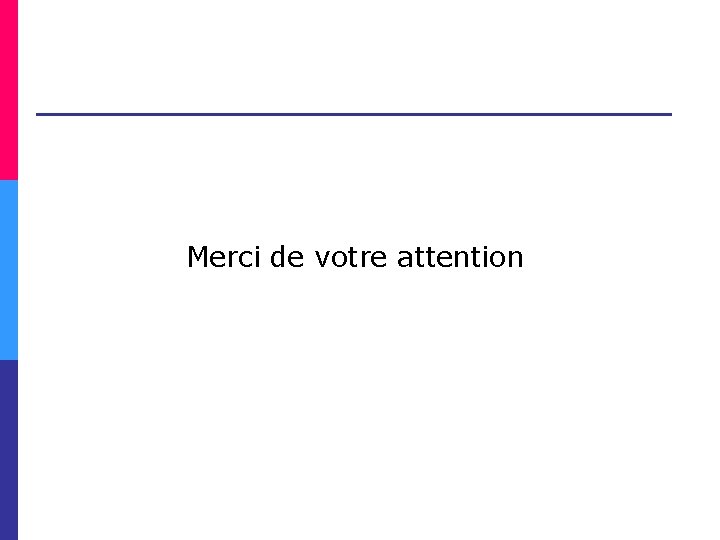 Merci de votre attention 
