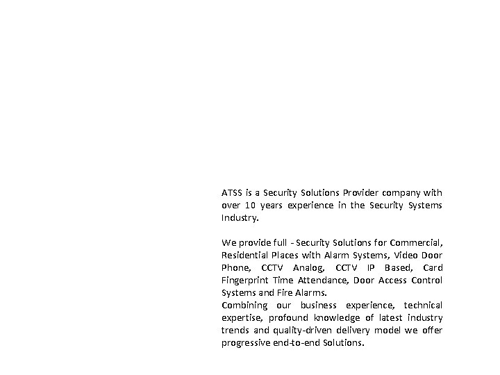 ATSS is a Security Solutions Provider company with over 10 years experience in the