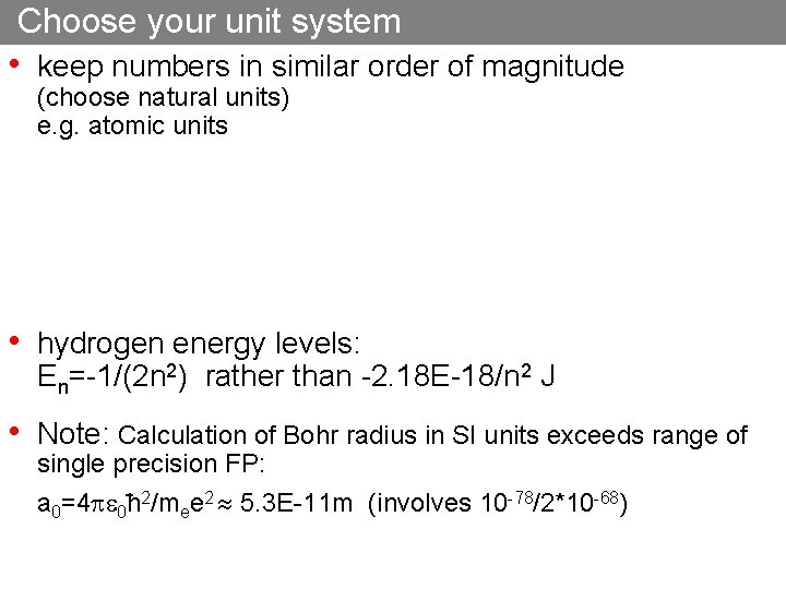 Choose your unit system • keep numbers in similar order of magnitude (choose natural
