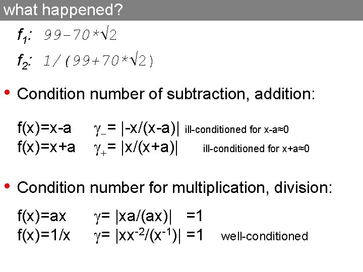 what happened? f 1: 99 -70* 2 f 2: 1/(99+70* 2) • Condition number