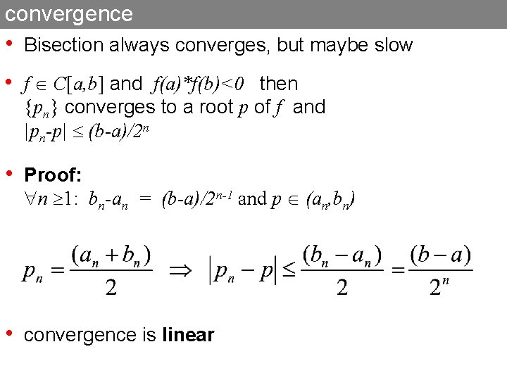 convergence • Bisection always converges, but maybe slow • f C[a, b] and f(a)*f(b)<0