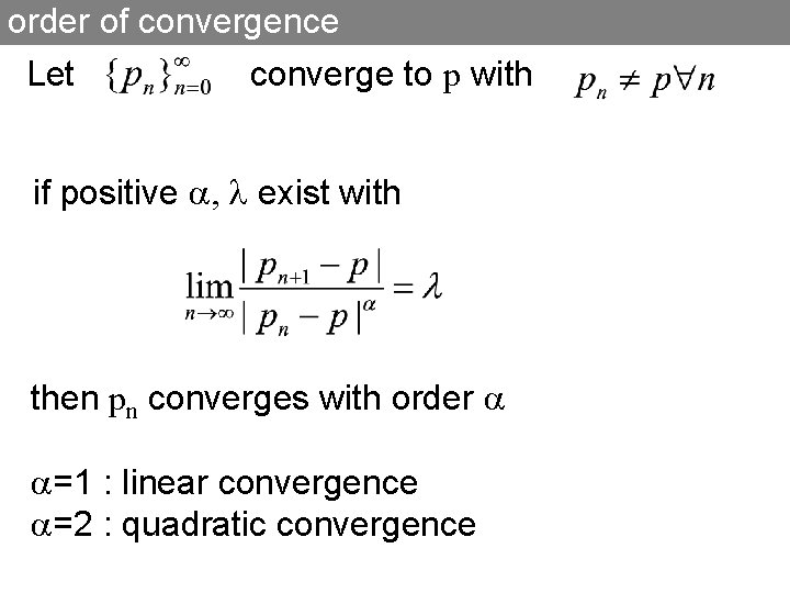order of convergence Let converge to p with if positive exist with then pn