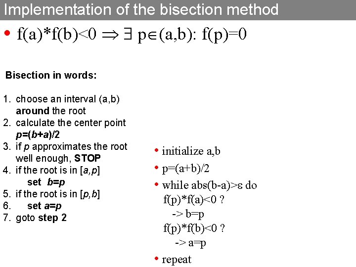 Implementation of the bisection method • f(a)*f(b)<0 p (a, b): f(p)=0 Bisection in words: