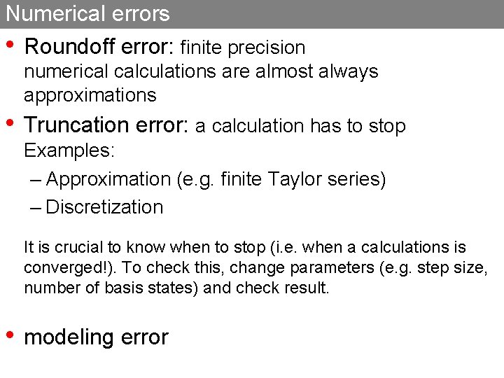 Numerical errors • Roundoff error: finite precision numerical calculations are almost always approximations •