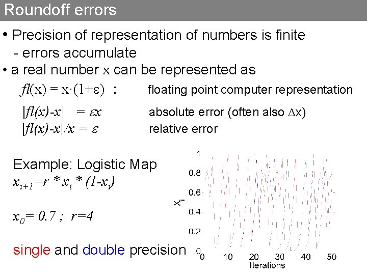 Roundoff errors • Precision of representation of numbers is finite - errors accumulate •
