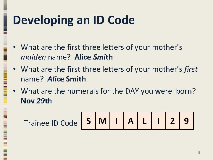 Developing an ID Code • What are the first three letters of your mother’s Developing an ID Code • What are the first three letters of your mother’s