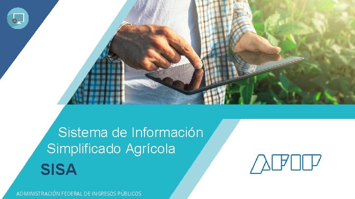 Sistema de Información Simplificado Agrícola SISA ADMINISTRACIÓN FEDERAL DE INGRESOS PÚBLICOS 22 Sistema de Información Simplificado Agrícola SISA ADMINISTRACIÓN FEDERAL DE INGRESOS PÚBLICOS 22