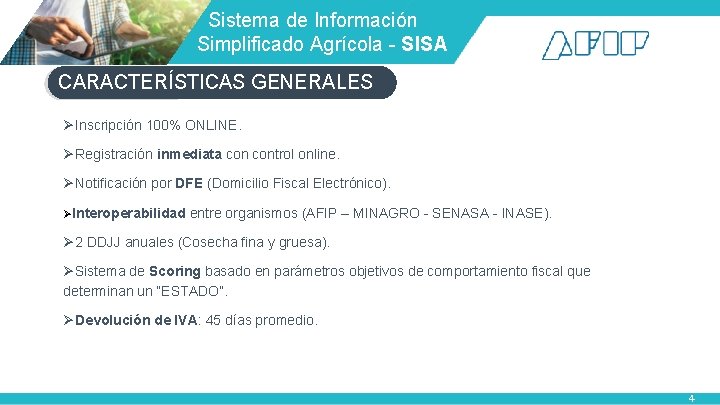  Sistema de Información Simplificado Agrícola - SISA CARACTERÍSTICAS GENERALES ØInscripción 100% ONLINE. ØRegistración
