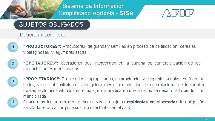  Sistema de Información Simplificado Agrícola - SISA SUJETOS OBLIGADOS Deberán inscribirse: 1 “PRODUCTORES”: