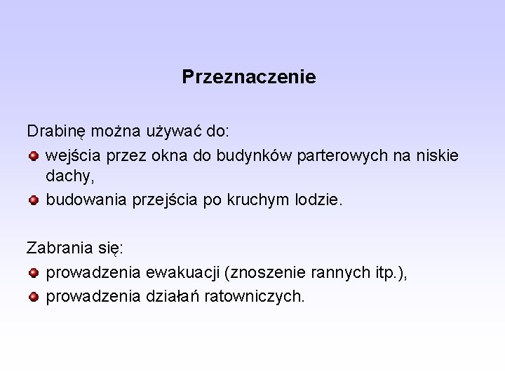 Przeznaczenie Drabinę można używać do: wejścia przez okna do budynków parterowych na niskie dachy,