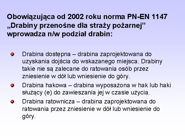 Obowiązująca od 2002 roku norma PN-EN 1147 „Drabiny przenośne dla straży pożarnej” wprowadza n/w